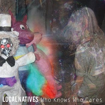 Who Knows Who Cares - Local Natives