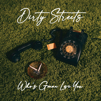 Who's Gonna Love You - Dirty Streets