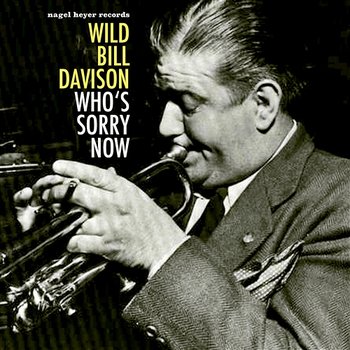 Who's Sorry Now - Wild Bill Davison