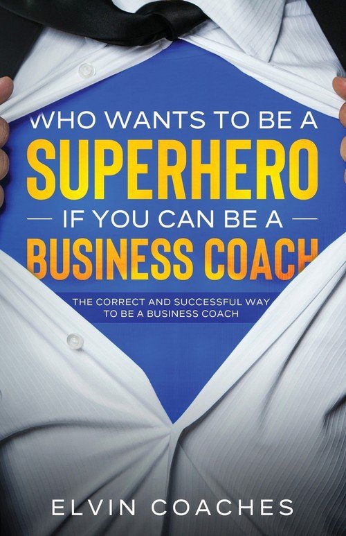 Who Wants to be a Superhero if you can be a Business Coach Coaches
