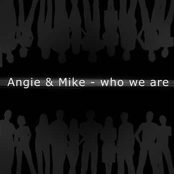 Who We Are - Angie & Mike