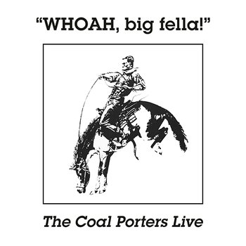 Whoah, Big Fella! - The Coal Porters