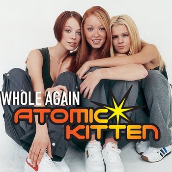 Whole Again - Atomic Kitten