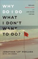 Why Do I Do What I Don`t Want to Do? - Replace Deadly Vices with Life-Giving Virtues Baker Publishing Group