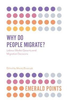 Why Do People Migrate?: Labour Market Security and Migration Decisions - Duszczyk Maciej