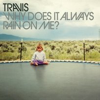 Why Does It Always Rain On Me? Travis