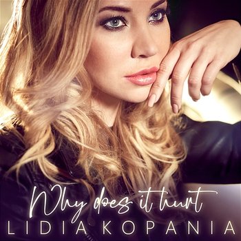 Why Does It Hurt - Lidia Kopania