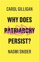 Why Does Patriarchy Persist? Snider Naomi, Gilligan Carol