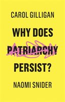 Why Does Patriarchy Persist? - Gilligan Carol, Snider Naomi