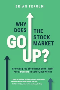 Why Does The Stock Market Go Up? - Brian Feroldi