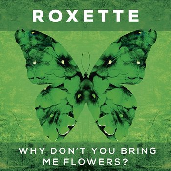 Why Don't You Bring Me Flowers? - Roxette