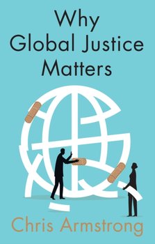 Why Global Justice Matters Moral Progress in a Divided World - Armstrong Chris