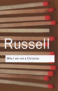 Why I am Not a Christian - Bertrand Russell