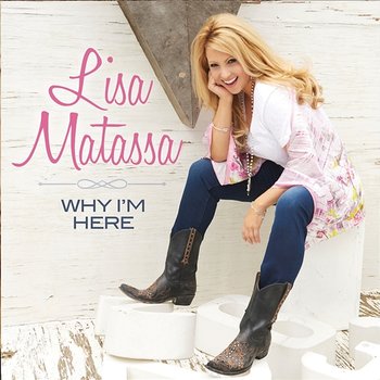 Why I'm Here - Lisa Matassa