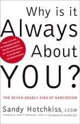 Why Is It Always about You?: The Seven Deadly Sins of Narcissism - Hotchkiss Sandy