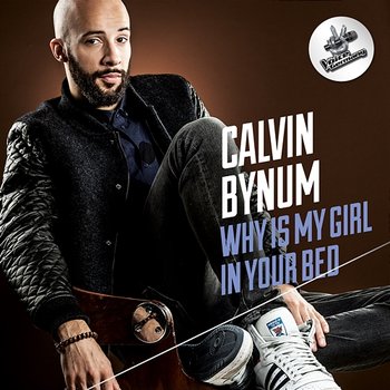 Why Is My Girl In Your Bed - Calvin Bynum