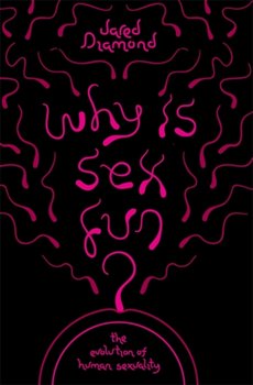Why Is Sex Fun?: The Evolution of Human Sexuality - Jared Diamond