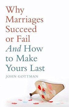 Why Marriages Succeed or Fail - Gottman John Ph.D. M.