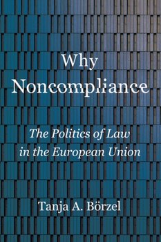 Why Noncompliance: The Politics of Law in the European Union - Tanja A. Boerzel