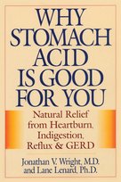 Why Stomach Acid Is Good for You Wright Jonathan V. M.D.