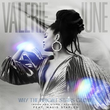 Why The Bright Stars Glow - Valerie June