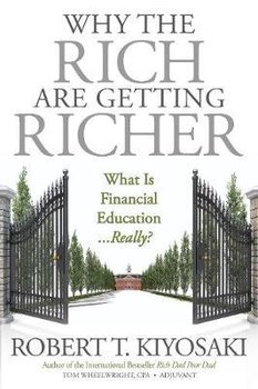 Why the Rich Are Getting Richer - Kiyosaki Robert T., Wheelwright Tom