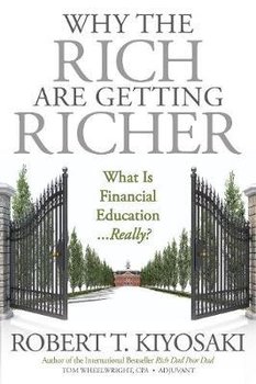 Why the Rich Are Getting Richer - Kiyosaki Robert T., Wheelwright Tom