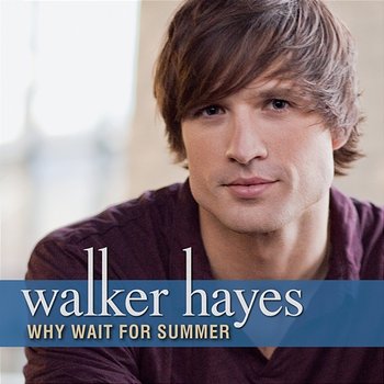 Why Wait For Summer - Walker Hayes