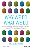 Why We Do What We Do: Understanding Our Brain to Get the Best Out of Ourselves and Others Helena Boschi