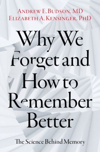 Why We Forget and How To Remember Better: The Science Behind Memory ...