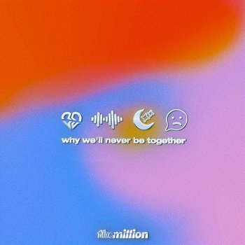 why we'll never be together - The Million