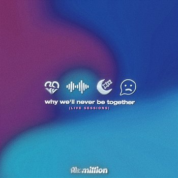 why we’ll never be together - The Million