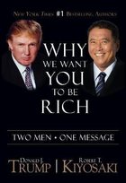 Why We Want You To Be Rich Kiyosaki Robert T., Trump Donald J.