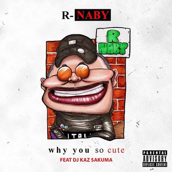 Why You So Cute? - R-naby feat. DJ Kaz Sakuma