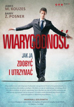 Wiarygodność. Jak ją zdobyć i utrzymać - Posner Barry Z., Kouzes James M.