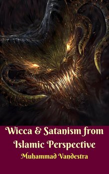 Wicca & Satanism from Islamic Perspective - Muhammad Vandestra