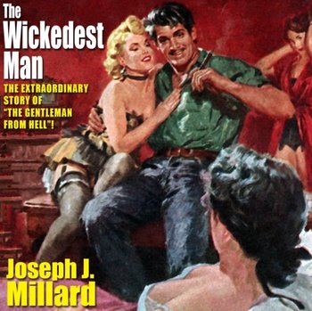 Wickedest Man - Joseph J. Millard