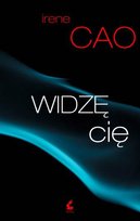 Widzę cię. Trylogia zmysłów. Tom 1 Cao Irene