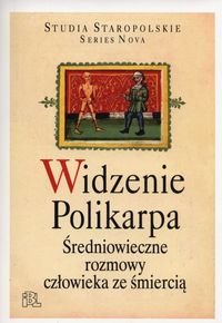 Widzenie Polikarpa. Średniowieczne rozmowy człowieka ze śmiercią - Opracowanie zbiorowe