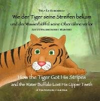 Wie der Tiger seine Streifen bekam / How the Tiger Got His Stripes - Zweisprachiges Kinderbuch Deutsch Englisch - Le-Scherello Thuy