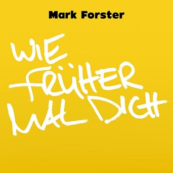 Wie Früher Mal Dich - Mark Forster