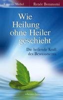 Wie Heilung ohne Heiler geschieht - Bonanomi Renee, Michel Katarina