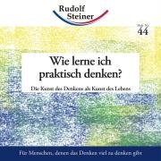 Wie lerne ich praktisch denken? - Steiner Rudolf