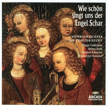Wie schön singt uns der Engel Schar - Weihnachtslieder der Praetoriuszeit - Margot Guillaume, Helmut Krebs, Dresdner Kreuzchor, Knabenchor Hannover