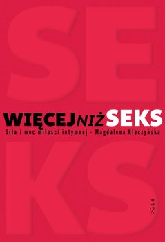 Więcej niż seks. Siła i moc miłości intymnej - Magdalena Kleczyńska