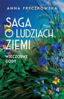 Wieczorne gody. Saga o ludziach ziemi. Tom 3 Fryczkowska Anna