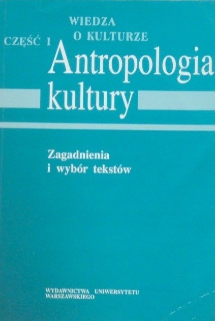 Wiedza o kulturze Antropologia kultury Część I - Opracowanie zbiorowe