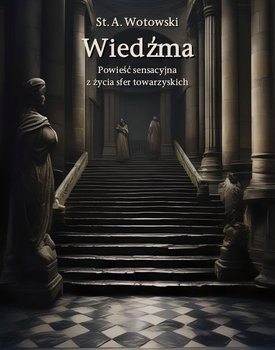 Wiedźma. Powieść sensacyjna z życia sfer towarzyskich - Wotowski Stanisław Antoni