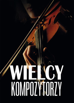 Wielcy kompozytorzy - Nożyńska-Demianiuk Agnieszka