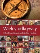 Wielcy odkrywcy. Sylwetki największych podróżników i badaczy - Szełęg Ewelina, Gajerski Artur